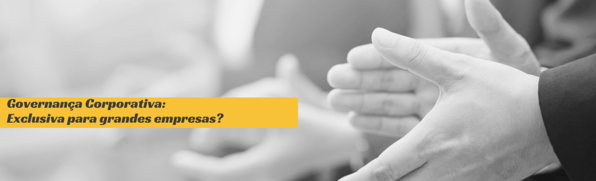Governança Corporativa: Exclusiva para grandes&nbsp;empresas?