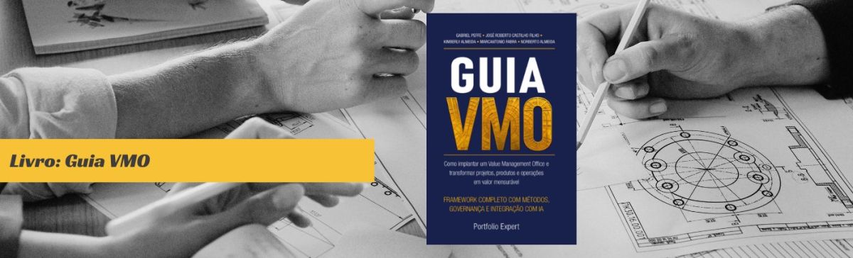 Livro – Guia VMO – Como implantar um Value Management Office e transformar projetos, produtos e operações em valor&nbsp;mensurável